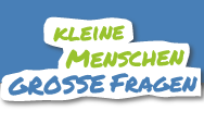 Kleine Menschen - große Fragen